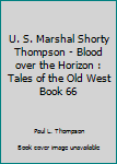 Paperback U. S. Marshal Shorty Thompson - Blood over the Horizon : Tales of the Old West Book 66 Book