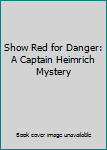 Hardcover Show Red for Danger: A Captain Heimrich Mystery Book