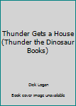 Paperback Thunder Gets a House (Thunder the Dinosaur Books) Book