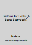 Paperback Bedtime for Boots (A Boots Storybook) Book