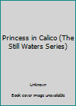 Paperback Princess in Calico (The Still Waters Series) Book