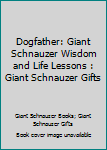 Paperback Dogfather: Giant Schnauzer Wisdom and Life Lessons : Giant Schnauzer Gifts Book