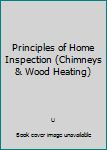 Hardcover Principles of Home Inspection (Chimneys & Wood Heating) Book