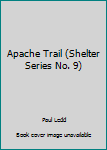 Apache Trail - Book #9 of the Shelter