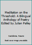 Paperback Meditation on the Threshold: A Bilingual Anthology of Poetry Edited by Julian Palley Book