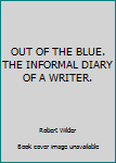 Hardcover OUT OF THE BLUE. THE INFORMAL DIARY OF A WRITER. Book