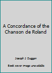 Hardcover A Concordance of the Chanson de Roland Book