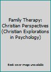 Paperback Family Therapy: Christian Perspectives (Christian Explorations in Psychology) Book