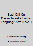 Paperback Blast Off! On Massachusetts English Language Arts Mcas 4 Book