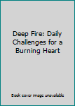 Paperback Deep Fire: Daily Challenges for a Burning Heart Book