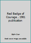 Unknown Binding Red Badge of Courage , 1981 publication Book