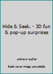 Unknown Binding Hide & Seek. - 3D fun & pop-up surprises Book