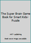 Paperback The Super Brain Game Book for Smart Kids-Puzzle Book