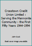 Hardcover Crosstown Credit Union Limited : Serving the Mennonite Community : the First Fifty Years 1944-1994 Book