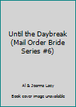 Hardcover Until the Daybreak (Mail Order Bride Series #6) Book