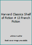 Harvard Classics Shelf of Fiction # 13 French Fiction