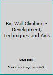 Hardcover Big Wall Climbing - Development, Techniques and Aids Book