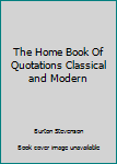 Hardcover The Home Book Of Quotations Classical and Modern Book