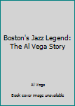 Paperback Boston's Jazz Legend: The Al Vega Story Book
