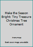 Hardcover Make the Season Bright: Tiny Treasure Christmas Tree Ornament Book