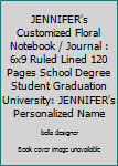 JENNIFER's Customized Floral Notebook / Journal : 6x9 Ruled Lined 120 Pages School Degree Student Graduation University: JENNIFER's Personalized Name