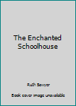 The Enchanted Schoolhouse