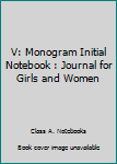 V: Monogram Initial Notebook : Journal for Girls and Women