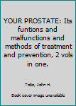 Hardcover YOUR PROSTATE: Its funtions and malfunctions and methods of treatment and prevention, 2 vols in one. Book