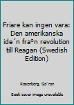 Hardcover Friare kan ingen vara: Den amerikanska ide´n fra°n revolution till Reagan (Swedish Edition) [Swedish] Book