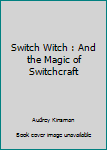Hardcover Switch Witch : And the Magic of Switchcraft Book