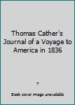 Hardcover Thomas Cather's Journal of a Voyage to America in 1836 Book