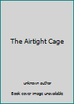 Unknown Binding The Airtight Cage Book
