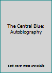 Hardcover The Central Blue: Autobiography Book