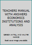 Paperback TEACHERS MANUAL WITH ANSWERS ECONOMICS INSTITUTIONS AND ANALYSIS Book