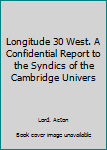 Hardcover Longitude 30 West. A Confidential Report to the Syndics of the Cambridge Univers Book