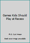 Hardcover Games Kids Should Play at Recess Book