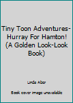 Paperback Tiny Toon Adventures- Hurray For Hamton! (A Golden Look-Look Book) Book