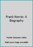 Hardcover Frank Norris: A Biography Book