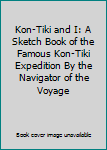 Hardcover Kon-Tiki and I: A Sketch Book of the Famous Kon-Tiki Expedition By the Navigator of the Voyage Book