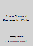 Hardcover Acorn Oakwood Prepares for Winter Book