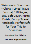 Paperback Welcome to Shenzhen - China : Lined Travel Journal, 120 Pages, 6x9, Soft Cover, Matte Finish, Funny Travel Notebook, Perfect Gift for Your Trip to Shenzhen Book