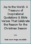 Joy to the World: A Treasury of Inspirational Quotations & Bible Verses That Celebrate the Reason for the Christmas Season