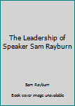 Hardcover The Leadership of Speaker Sam Rayburn Book