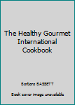 Paperback The Healthy Gourmet International Cookbook Book