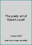 Hardcover The poetic art of Robert Lowell Book