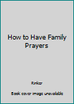 Hardcover How to Have Family Prayers Book