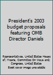 President’s 2003 budget proposals featuring OMB Director Daniels