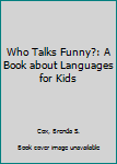 Hardcover Who Talks Funny?: A Book about Languages for Kids Book