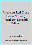 Unknown Binding American Red Cross Home Nursing Textbook Seventh Edition Book