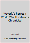 Paperback Waverly's heroes : World War II veterans Chronicled Book